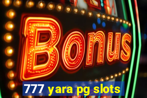 777 yara pg slots